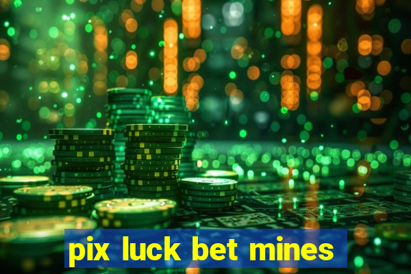 pix luck bet mines